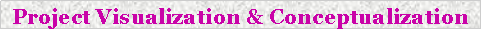 Text Box: Project Visualization & Conceptualization 