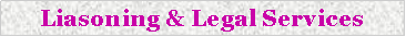 Text Box: Liasoning & Legal Services  